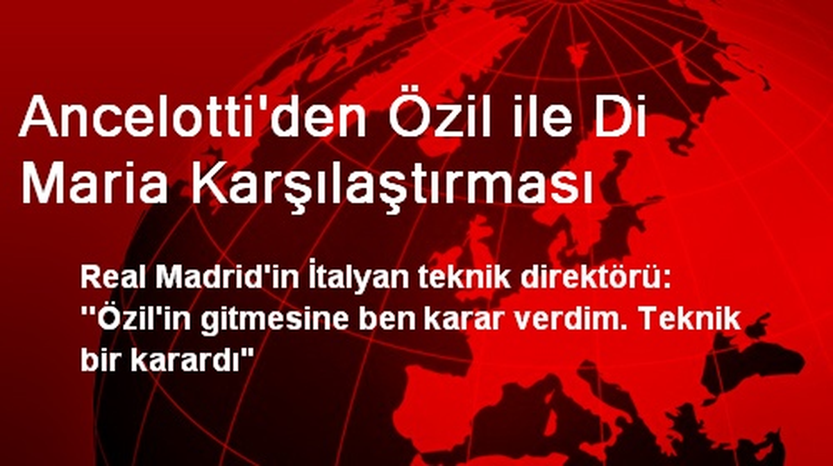 Ancelotti\'den Özil ile Di Maria Karşılaştırması
