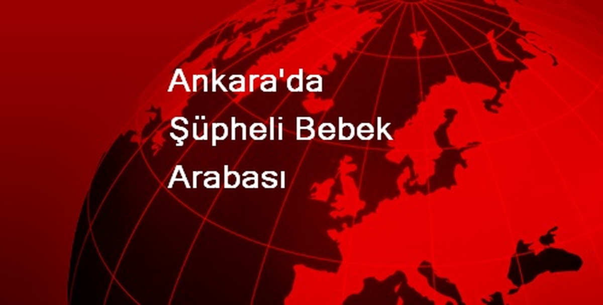 Ankara\'da Şüpheli Bebek Arabası