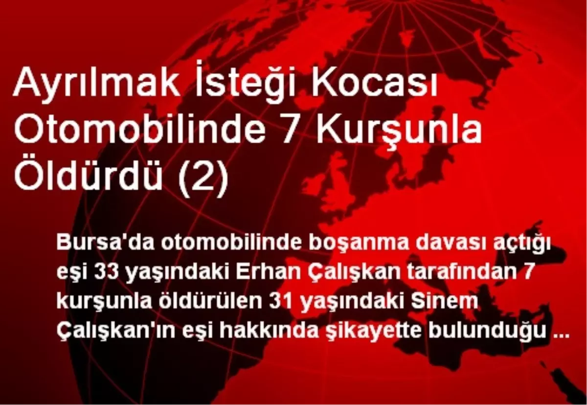 Ayrılmak İsteği Kocası Otomobilinde 7 Kurşunla Öldürdü (2)