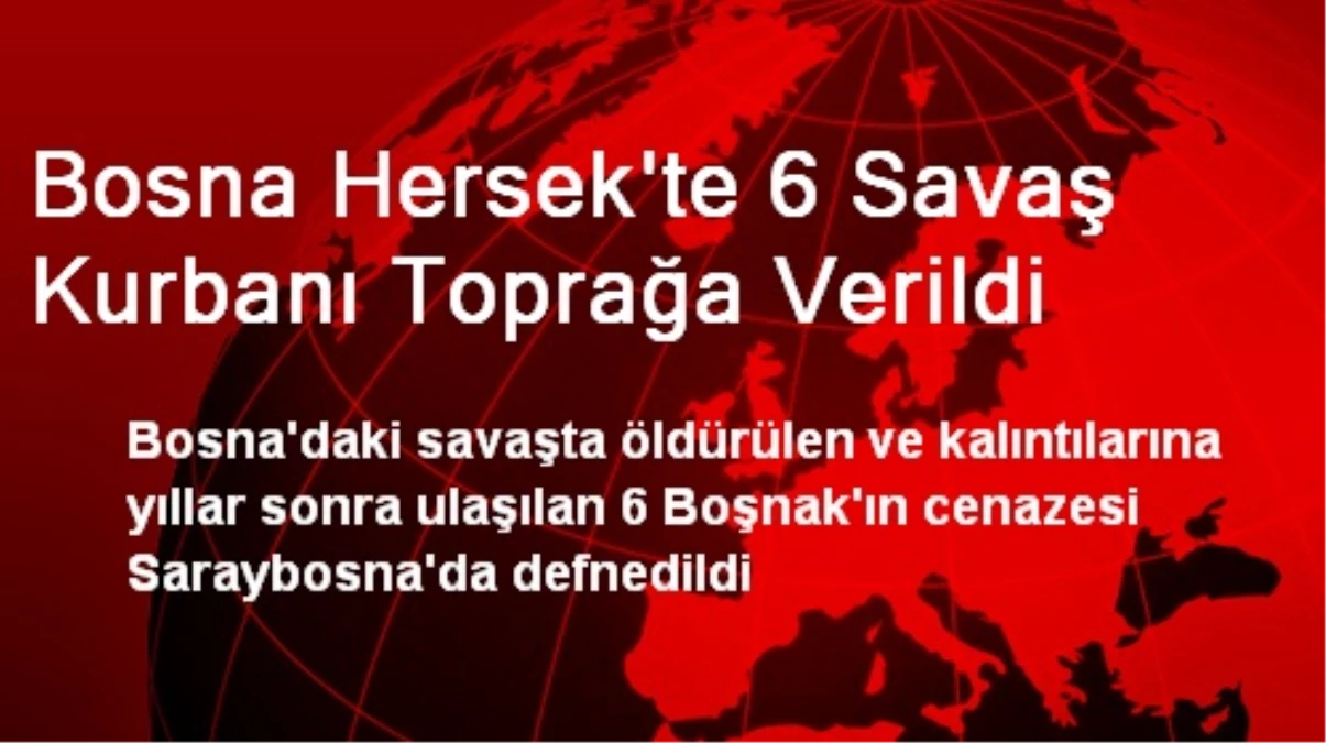 Bosna Hersek\'te 6 Savaş Kurbanı Toprağa Verildi