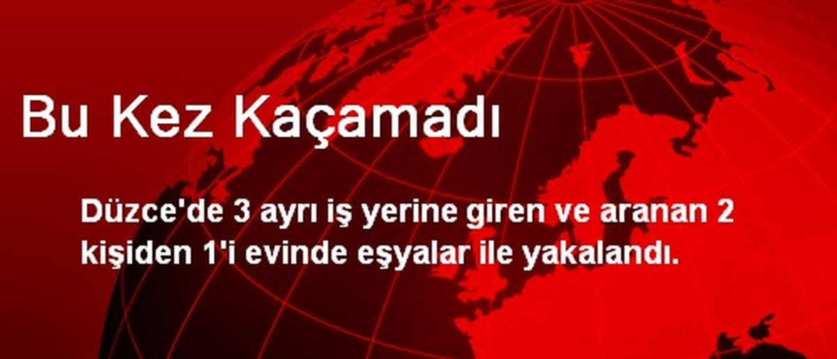 Bu Kez Kaçamadı
