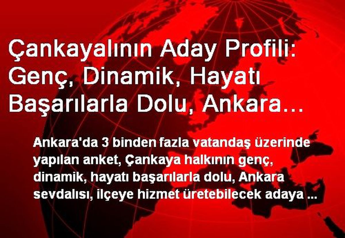 Çankayalının Aday Profili: Genç, Dinamik, Hayatı Başarılarla Dolu, Ankara Sevdalısı