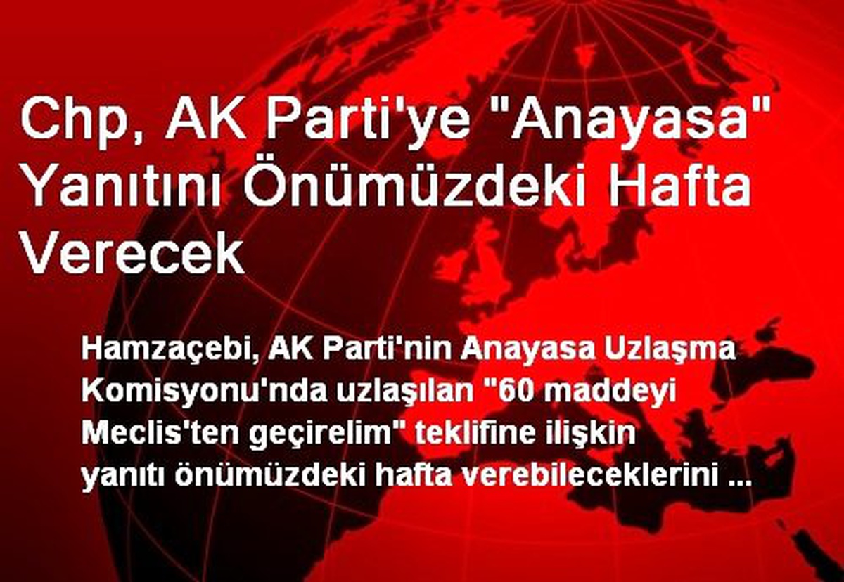 Chp, AK Parti\'ye "Anayasa" Yanıtını Önümüzdeki Hafta Verecek