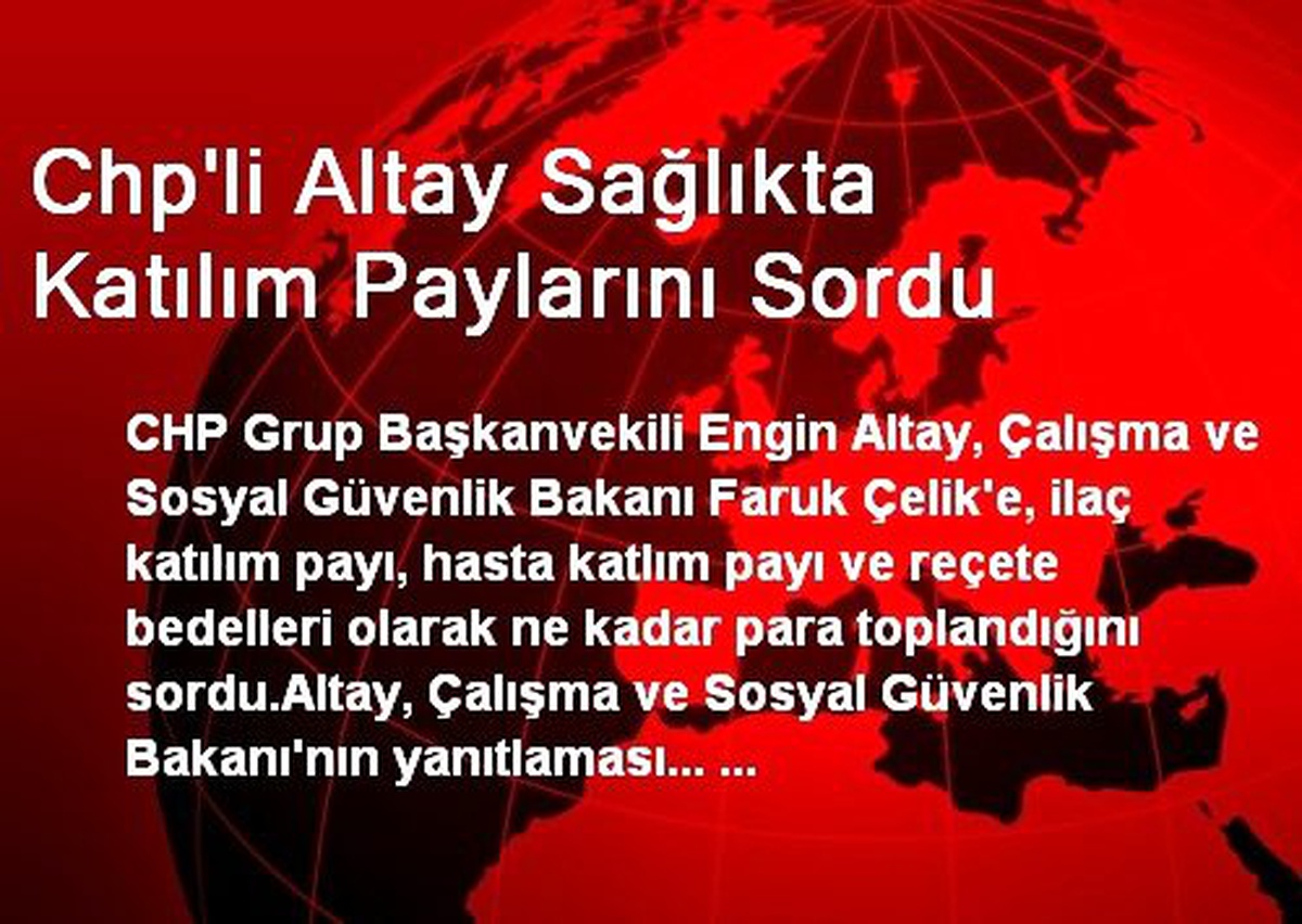 Chp\'li Altay Sağlıkta Katılım Paylarını Sordu