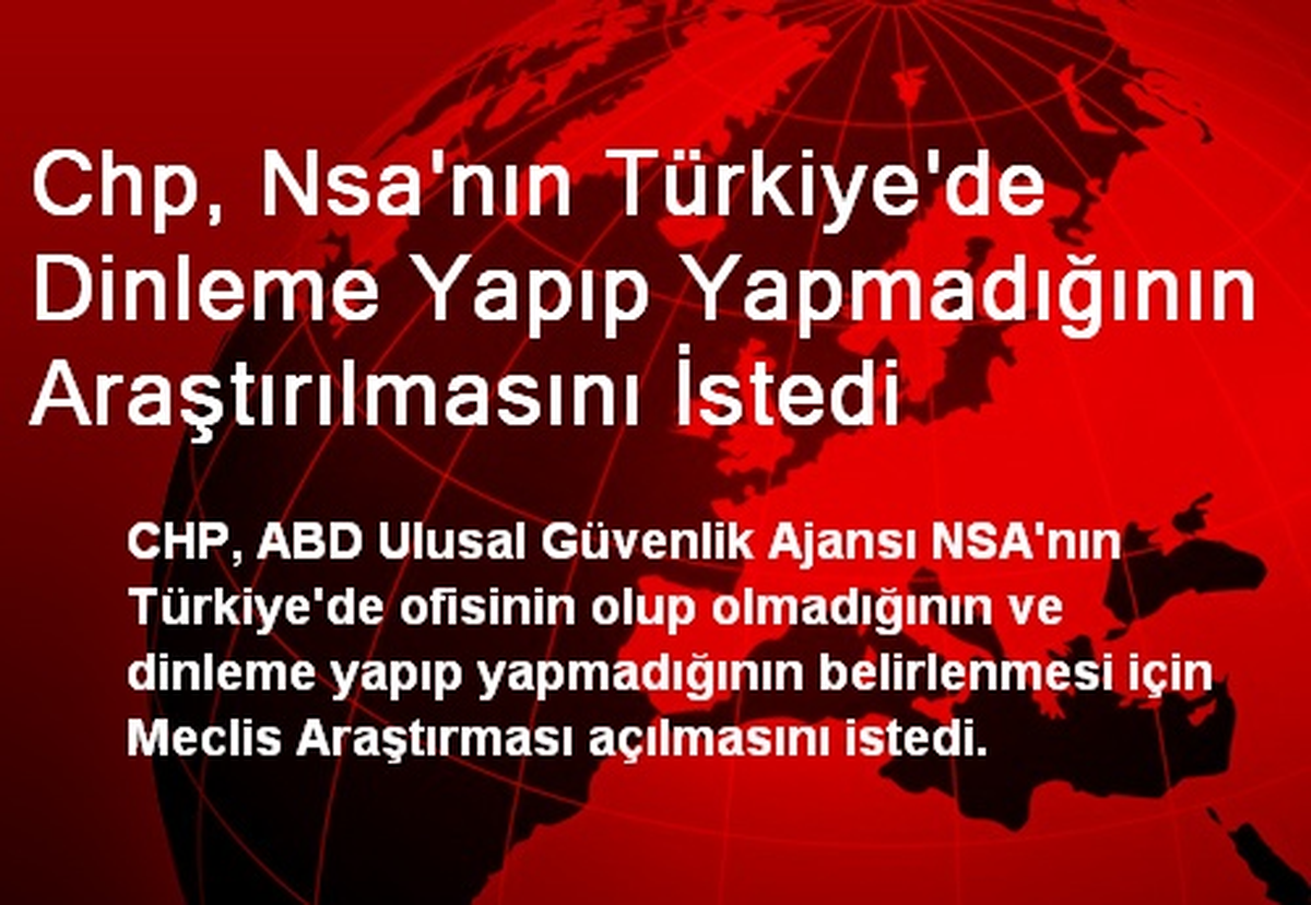 Chp, Nsa\'nın Türkiye\'de Dinleme Yapıp Yapmadığının Araştırılmasını İstedi