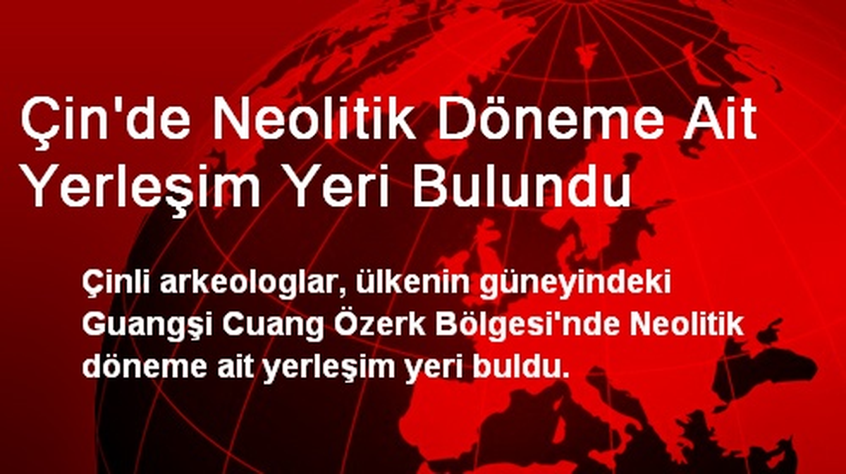 Çin\'de Neolitik Döneme Ait Yerleşim Yeri Bulundu