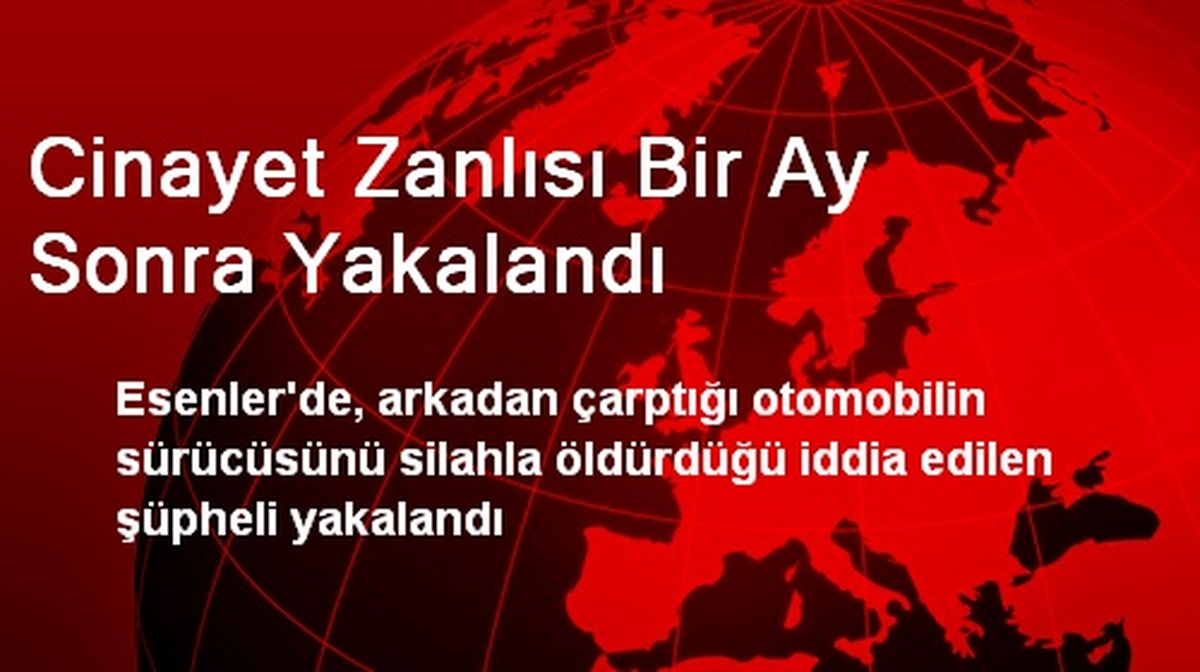 Cinayet Zanlısı Bir Ay Sonra Yakalandı