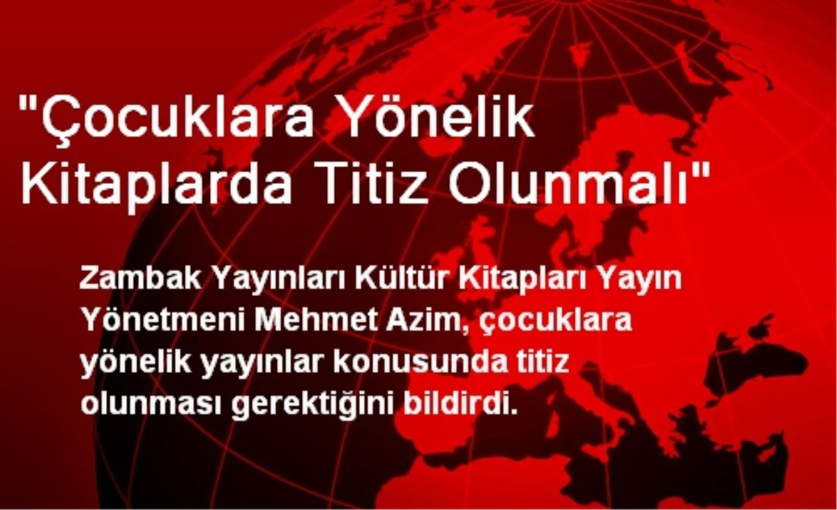 "Çocuklara Yönelik Kitaplarda Titiz Olunmalı"