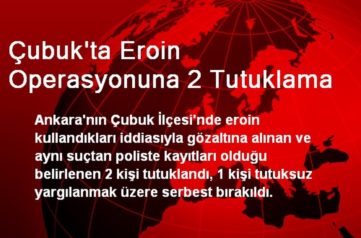 Çubuk\'ta Eroin Operasyonuna 2 Tutuklama