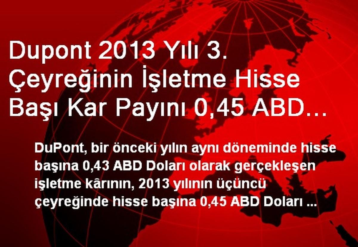 Dupont 2013 Yılı 3. Çeyreğinin İşletme Hisse Başı Kar Payını 0,45 ABD Doları Olarak Açıkladı