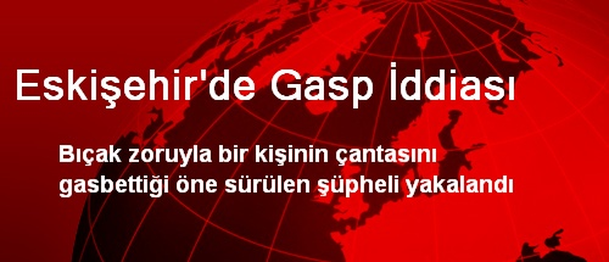 Eskişehir\'de Gasp İddiası