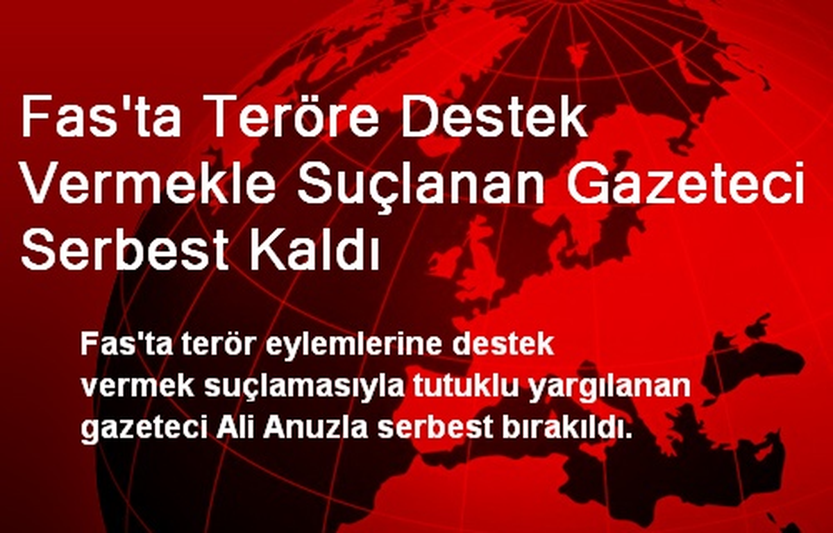 Fas\'ta Teröre Destek Vermekle Suçlanan Gazeteci Serbest Kaldı