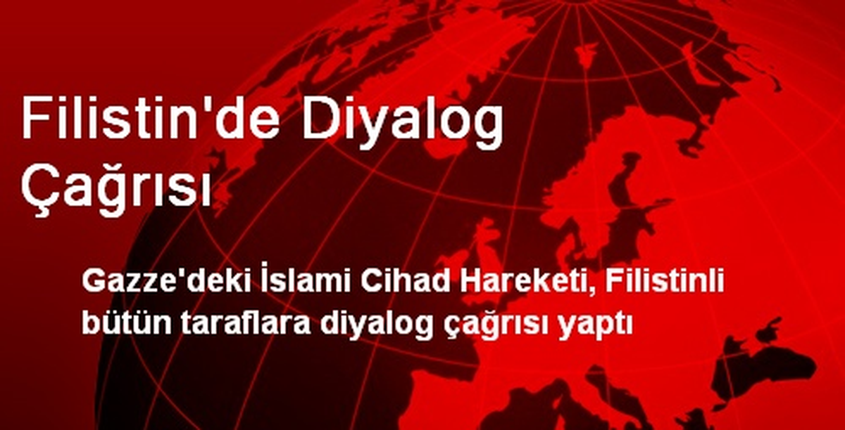 İslami Cihad Hareketinden Filistin\'e Diyalog Çağrısı