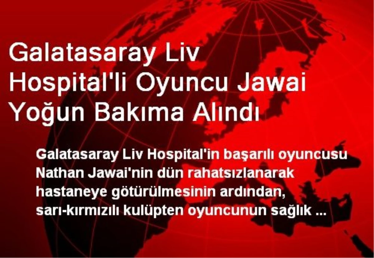Galatasaray Liv Hospital\'li Oyuncu Jawai Yoğun Bakıma Alındı