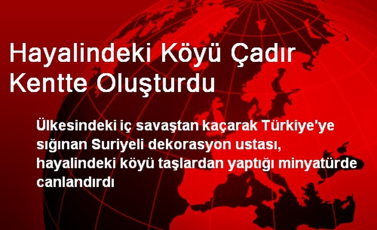 Suriyeli Sığınmacı Hayalindeki Köyün Minyatürünü Yaptı