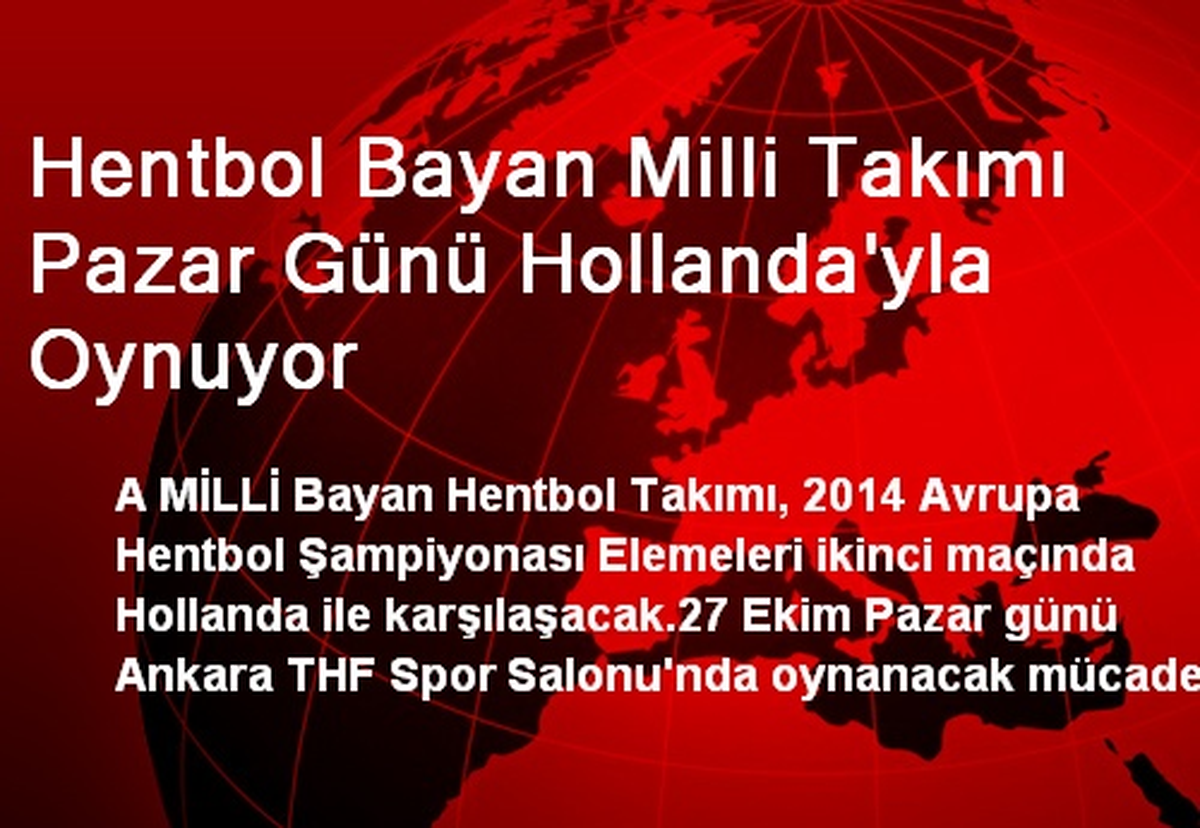 Hentbol Bayan Milli Takımı Pazar Günü Hollanda\'yla Oynuyor