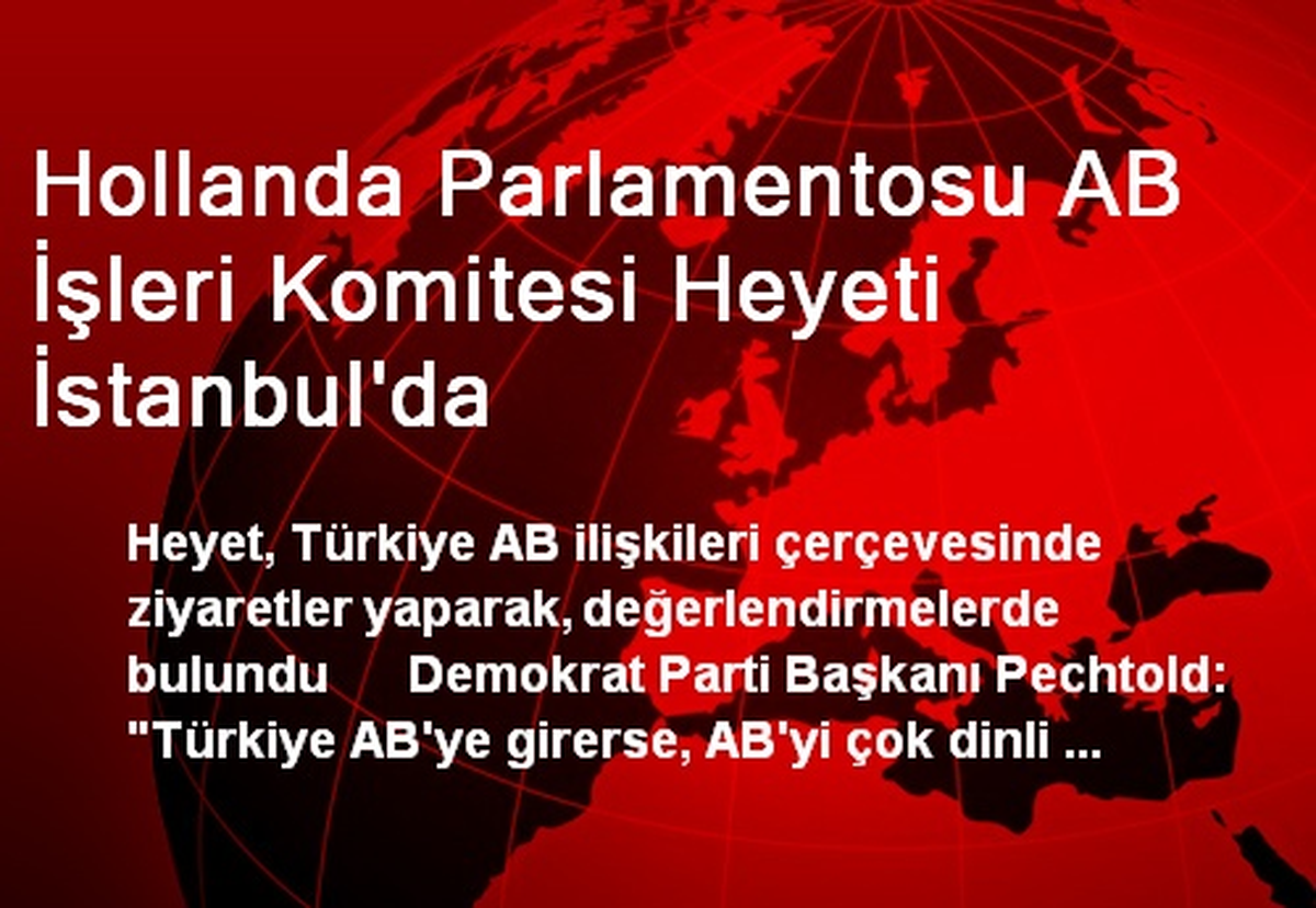Hollanda Parlamentosu AB İşleri Komitesi Heyeti İstanbul\'da