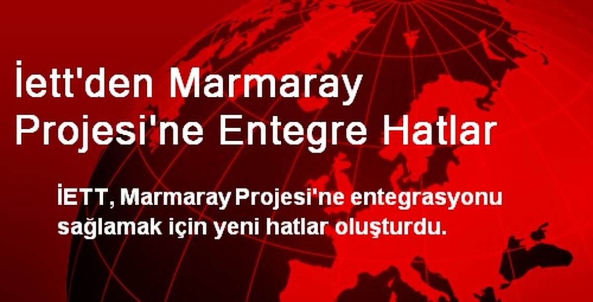 İETT\'den Marmaray Projesine Entegre Hatlar