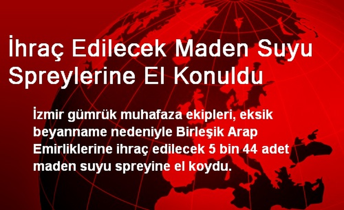 İhraç Edilecek Maden Suyu Spreylerine El Konuldu