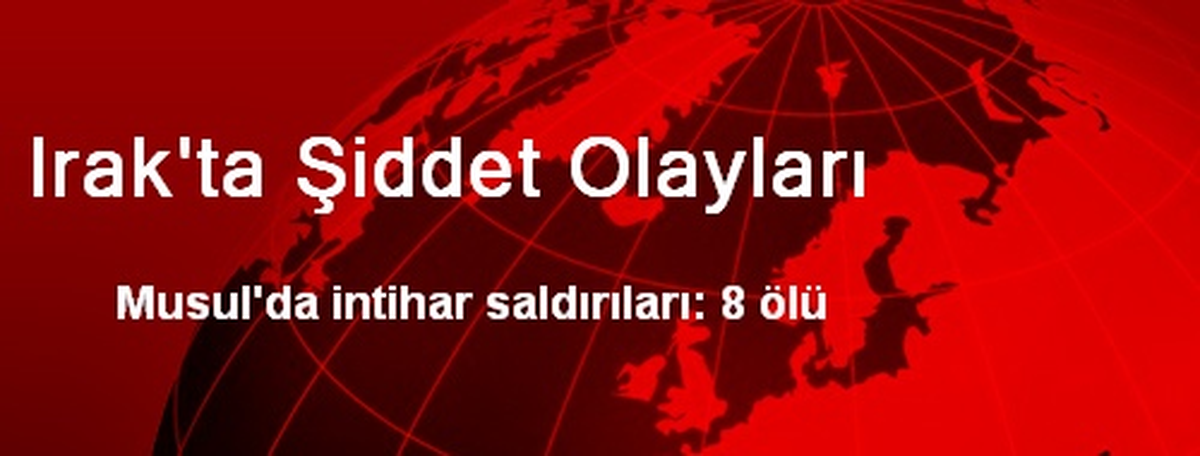 Musul\'da İntihar Saldırıları: 8 Ölü, 10 Yaralı