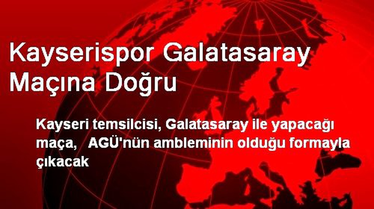 Kayserispor Galatasaray Maçına Doğru