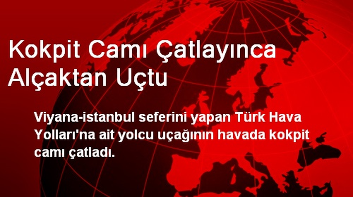 Kokpit Camı Çatlayınca Alçaktan Uçtu