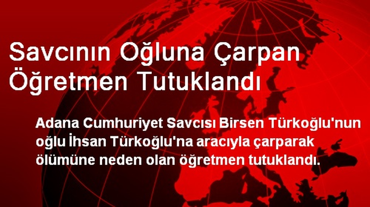 Savcının Oğluna Çarpan Öğretmen Tutuklandı