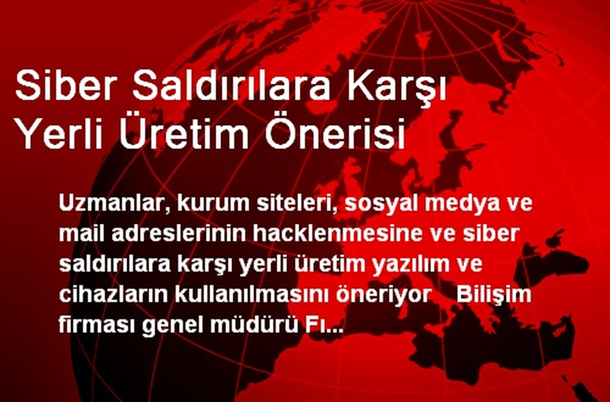 Siber Saldırılara Karşı Yerli Üretim Önerisi