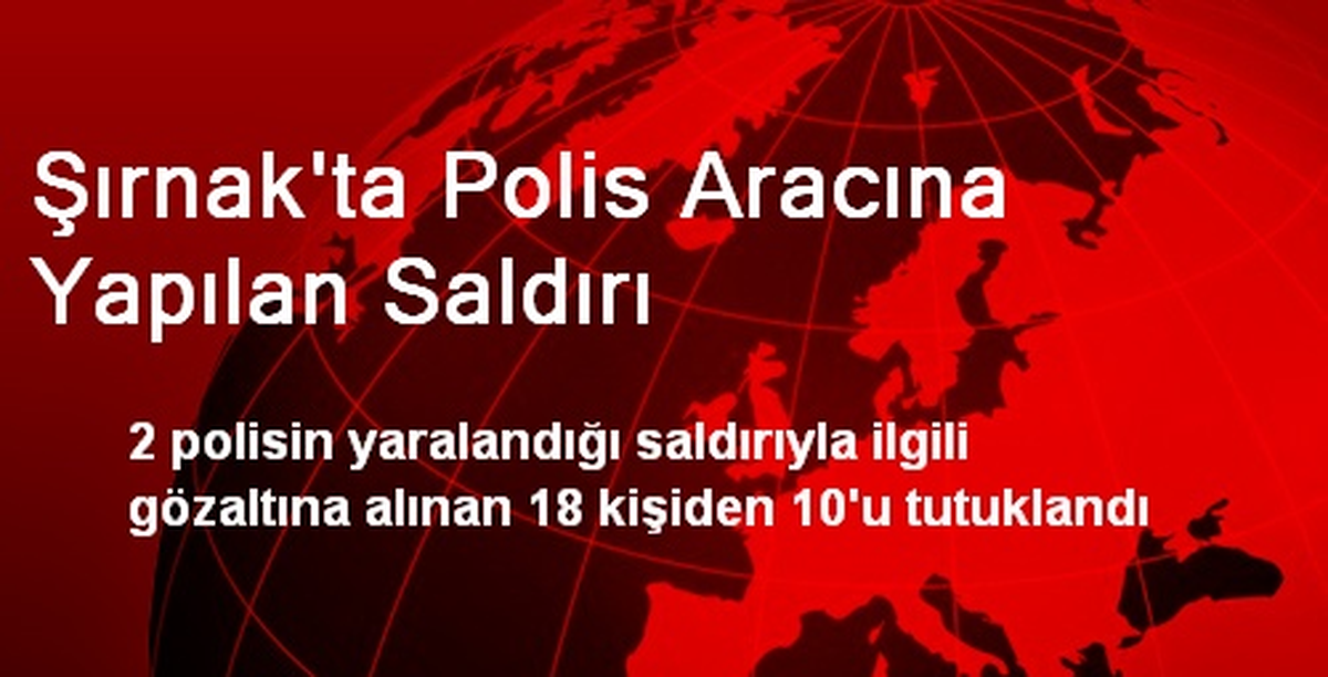 Şırnak\'ta Polis Aracına Yapılan Saldırı