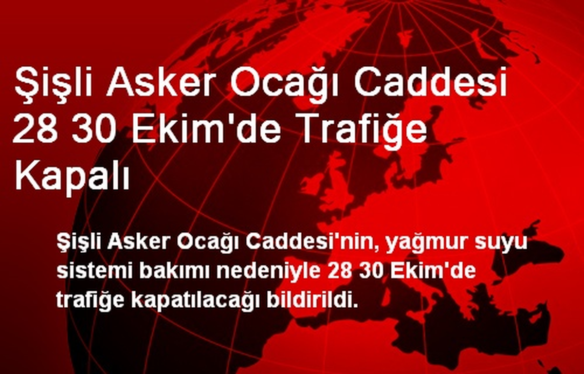 Şişli Asker Ocağı Caddesi 28-30 Ekim\'de Trafiğe Kapalı