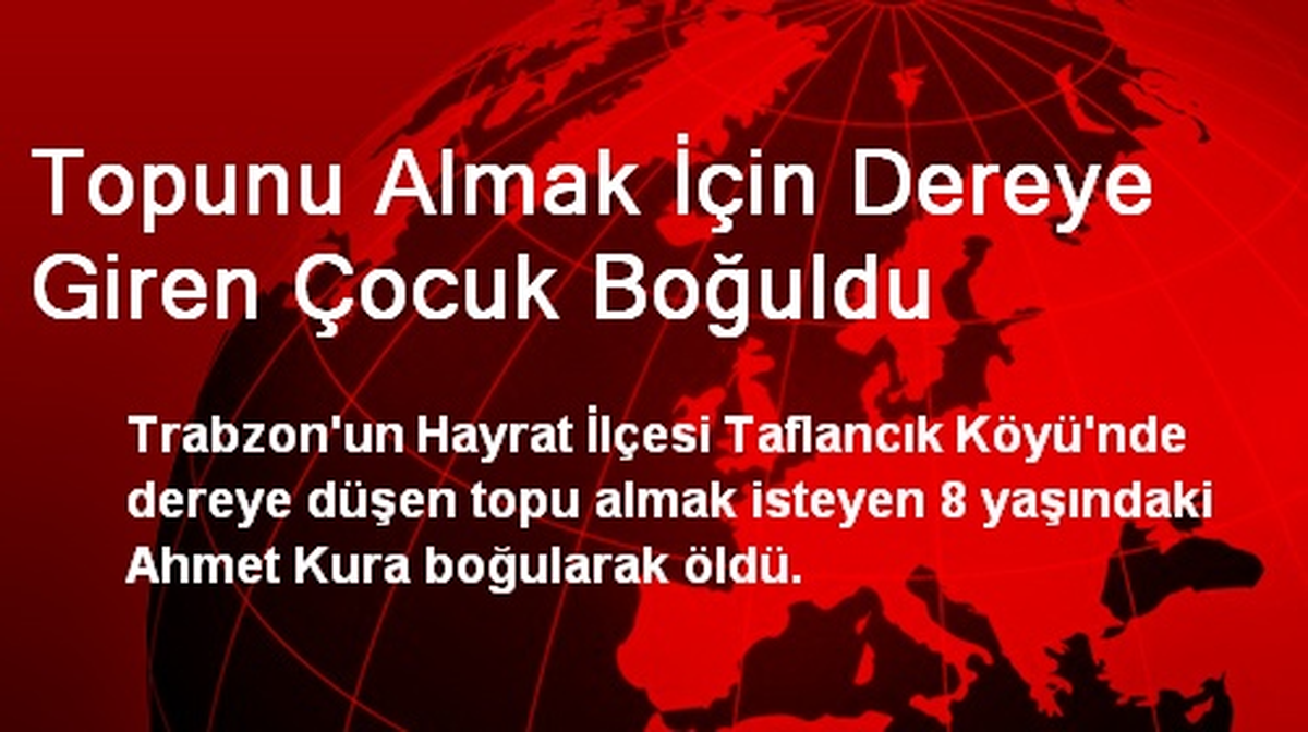 Trabzon\'da Topunu Almak İçin Dereye Giren Çocuk Boğuldu