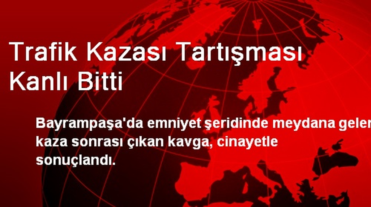 Trafik Kazası Tartışması Kanlı Bitti
