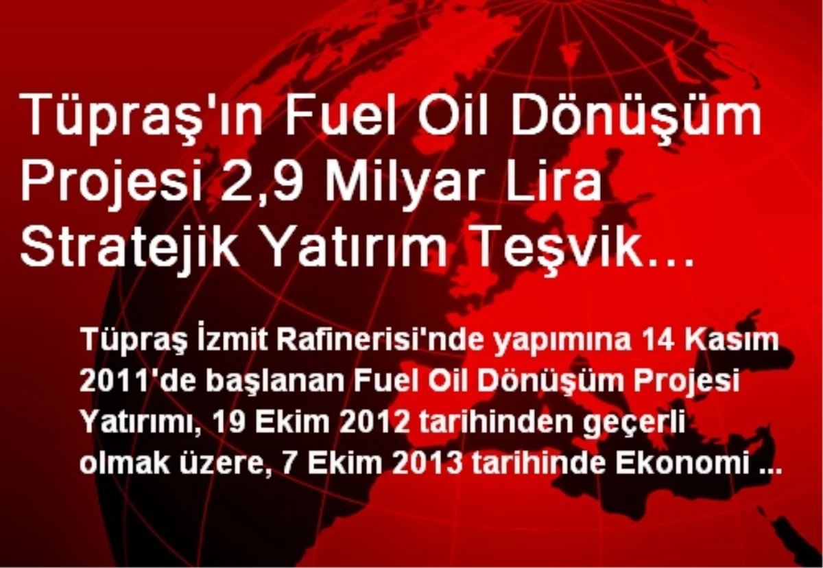 Tüpraş\'ın Fuel Oil Dönüşüm Projesi 2,9 Milyar Lira Stratejik Yatırım Teşvik Belgesi Aldı