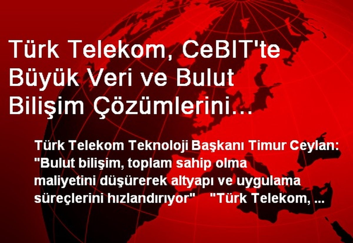 Türk Telekom, CeBIT\'te Büyük Veri ve Bulut Bilişim Çözümlerini Anlattı