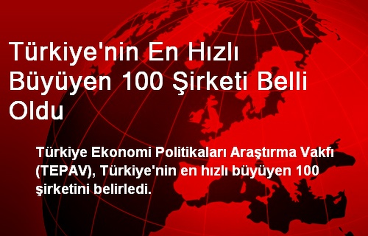 Türkiye\'nin En Hızlı Büyüyen 100 Şirketi Belli Oldu