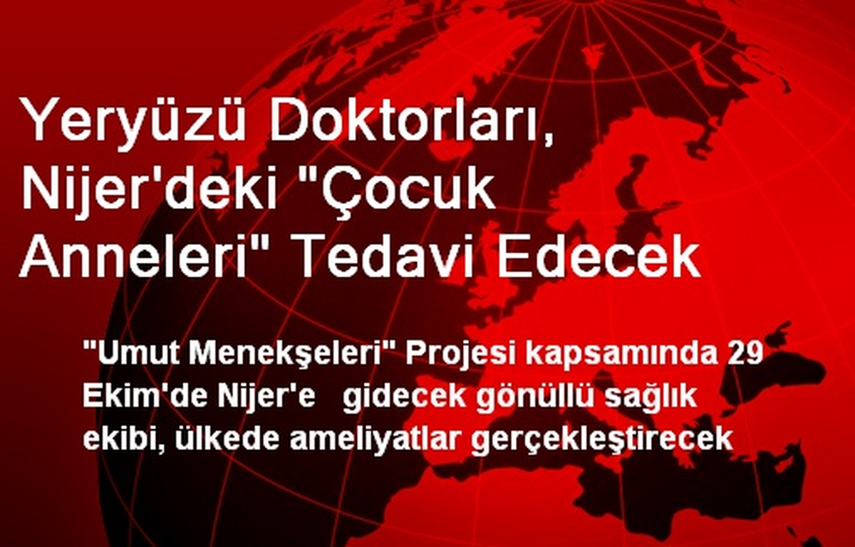 Yeryüzü Doktorları, Nijer\'deki "Çocuk Anneleri" Tedavi Edecek