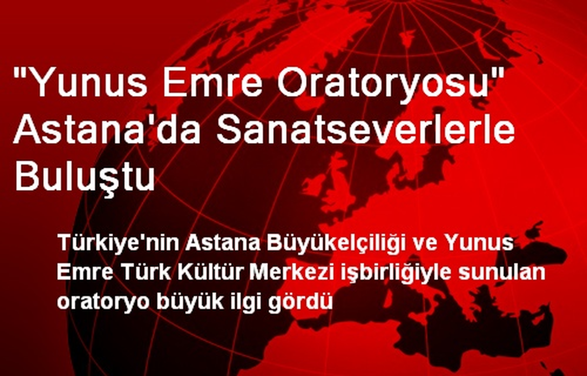 "Yunus Emre Oratoryosu" Astana\'da Sanatseverlerle Buluştu