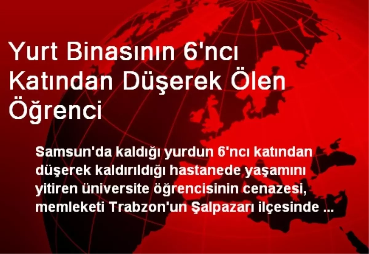 Yurt Binasının 6\'ncı Katından Düşerek Ölen Öğrenci