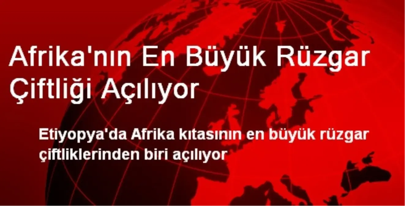 Afrika\'nın En Büyük Rüzgar Çiftliği Açılıyor