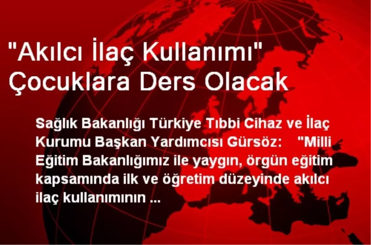 "Akılcı İlaç Kullanımı" Çocuklara Ders Olacak