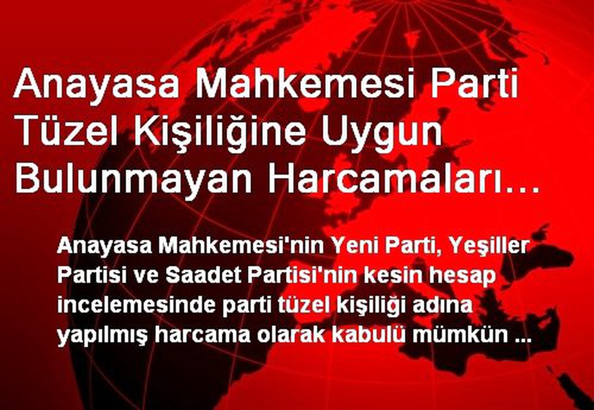 Anayasa Mahkemesi Parti Tüzel Kişiliğine Uygun Bulunmayan Harcamaları Hazine\'ye Gelir Kaydetti