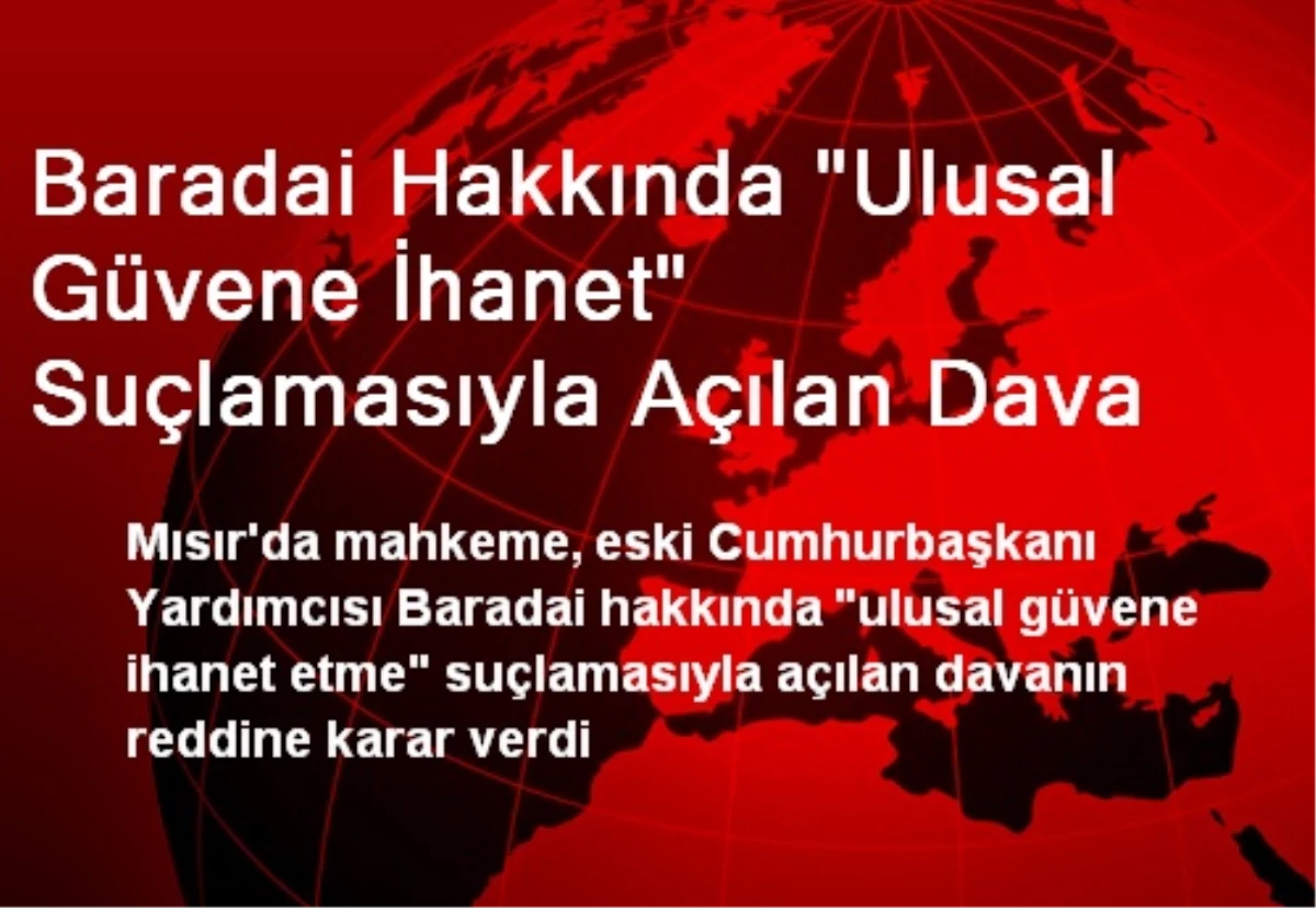 Baradai Hakkında "Ulusal Güvene İhanet" Suçlamasıyla Açılan Dava