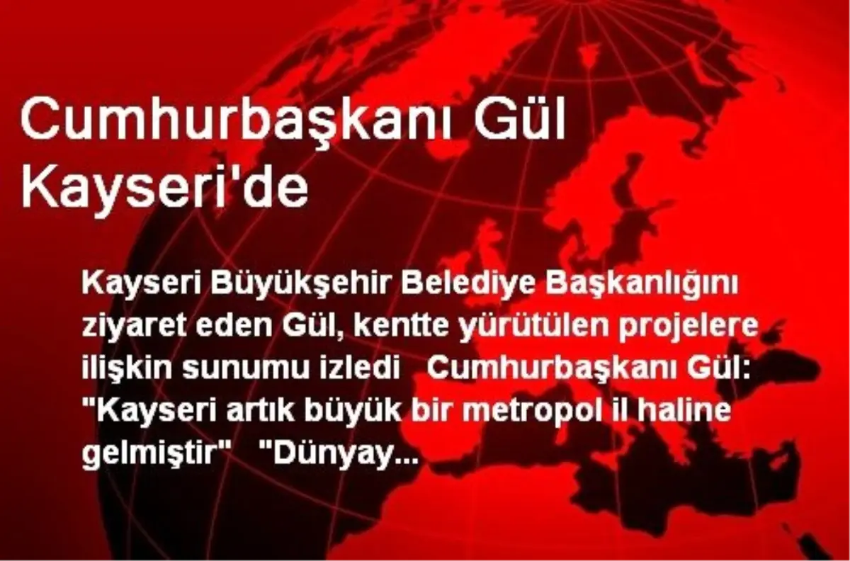 Cumhurbaşkanı Gül Kayseri\'de