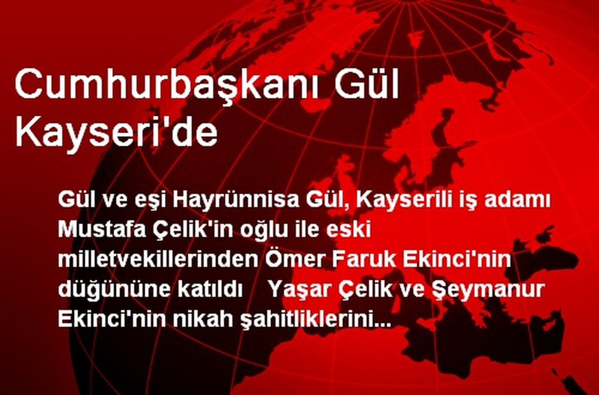 Cumhurbaşkanı Gül Kayseri\'de Düğüne Katıldı