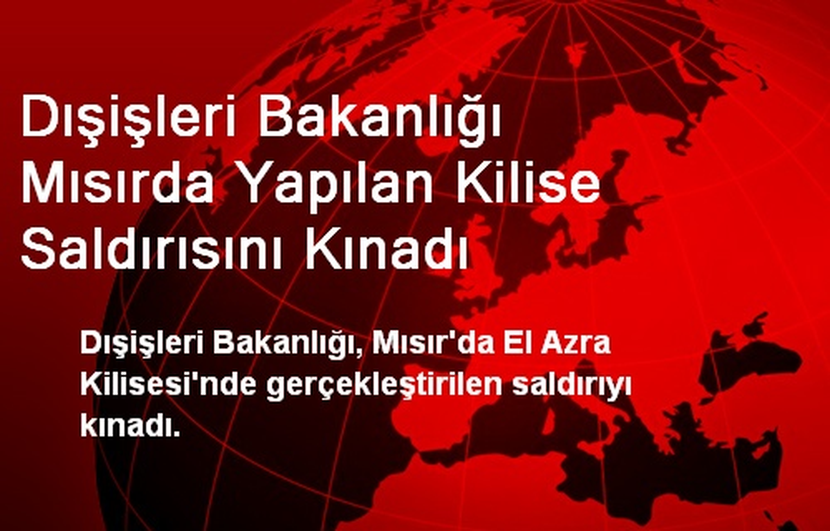 Dışişleri Bakanlığı Mısırda Yapılan Kilise Saldırısını Kınadı