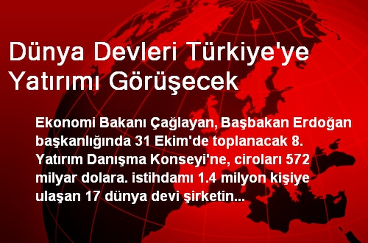 Dünya Devleri Türkiye\'ye Yatırımı Görüşecek