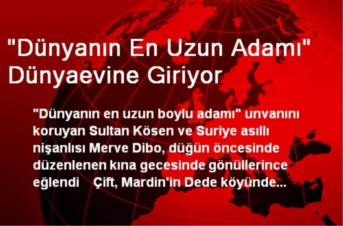 "Dünyanın En Uzun Adamı" Dünyaevine Giriyor