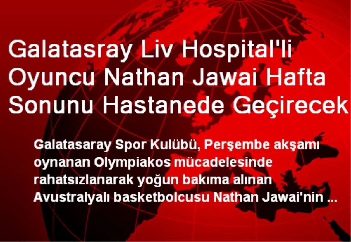 Galatasray Liv Hospital\'li Oyuncu Nathan Jawai Hafta Sonunu Hastanede Geçirecek