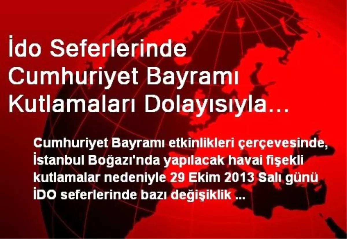 İdo Seferlerinde Cumhuriyet Bayramı Kutlamaları Dolayısıyla Değişiklik Yapıldı