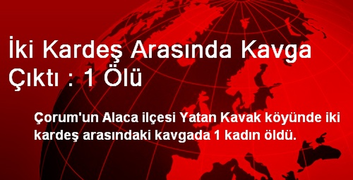 İki Kardeş Arasında Kavga Çıktı : 1 Ölü